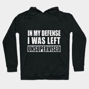 Funny In My Defense I was Left Unsupervised Unknown Quilting Hoodie